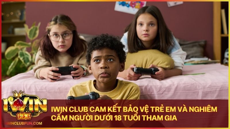 Hệ thống Iwin thiết lập rào cản nghiêm ngặt để ngăn chặn trẻ em tiếp cận cá cược