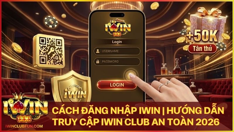 cach dang nhap iwin - Cách Đăng Nhập Iwin | Hướng Dẫn Truy Cập Iwin Club An Toàn 2026