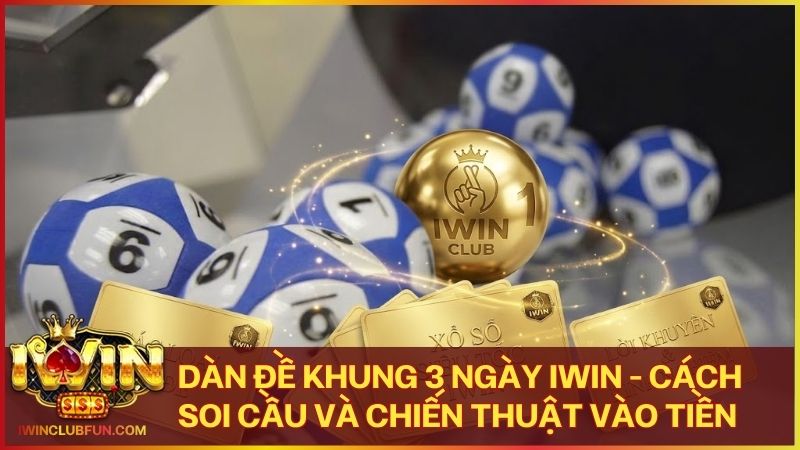 dan de khung 3 ngay - Dàn Đề Khung 3 Ngày Iwin - Cách Soi Cầu Và Chiến Thuật Vào Tiền 2026