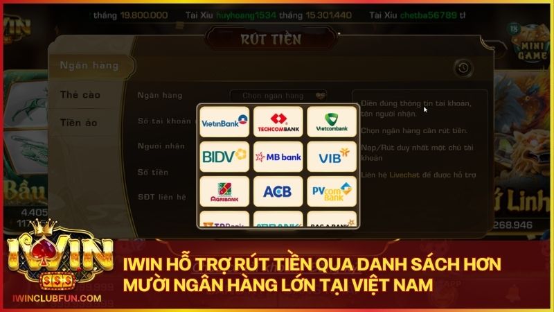 Quý khách dễ dàng lựa chọn ngân hàng phù hợp để thực hiện lệnh rút tiền Iwin