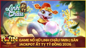 game no hu linh chau - Game Nổ Hũ Linh Châu Iwin – Siêu Phẩm Tiên Hiệp Với Jackpot Tỷ Đồng