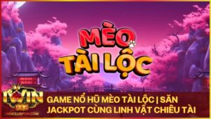 game no hu meo tai loc - Game Nổ Hũ Mèo Tài Lộc Iwin – Rước Hũ Vàng Vào Nhà Cùng Linh Vật Chiêu Tài