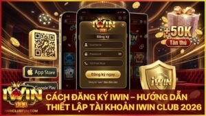 huong dan cach dang ky iwin club - Cách Đăng Ký Iwin - Hướng Dẫn Thiết Lập Tài Khoản Iwin Club 2026