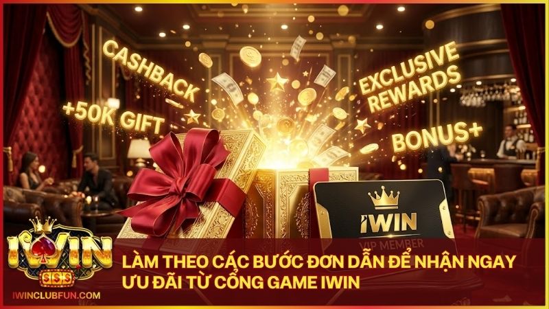 Hướng dẫn quy trình nhận thưởng siêu tốc giúp hội viên gia tăng nguồn vốn tại Iwin