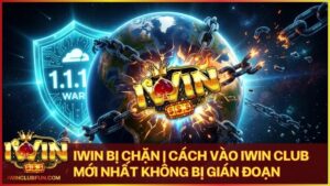 iwin bi chan - Iwin Bị Chặn | Cách Vào Iwin Club Mới Nhất Không Bị Gián Đoạn