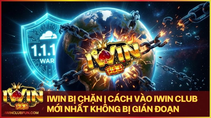 iwin bi chan - Iwin Bị Chặn | Cách Vào Iwin Club Mới Nhất Không Bị Gián Đoạn