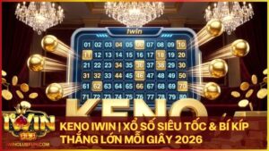 keno iwin - KENO Iwin - Hướng Dẫn Các Cửa Cược Và Quy Tắc Trả Thưởng