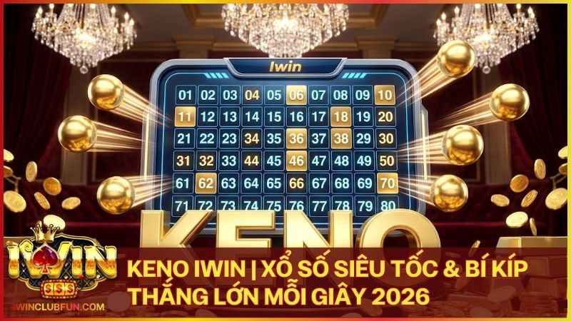 keno iwin - KENO Iwin - Hướng Dẫn Các Cửa Cược Và Quy Tắc Trả Thưởng