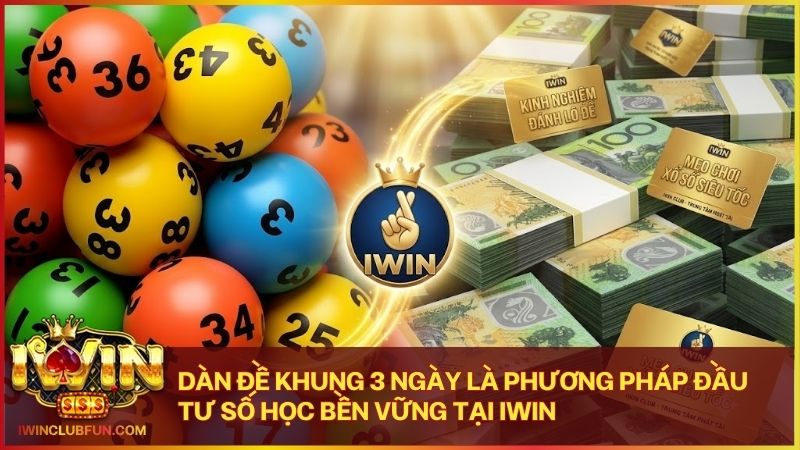 Chinh phục sảnh lô đề Iwin cùng chiến thuật nuôi dàn đề khung 3 ngày
