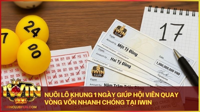 Cách nuôi lô khung 1 ngày tại Iwin Club đạt tỷ lệ thắng cao và an toàn vốn