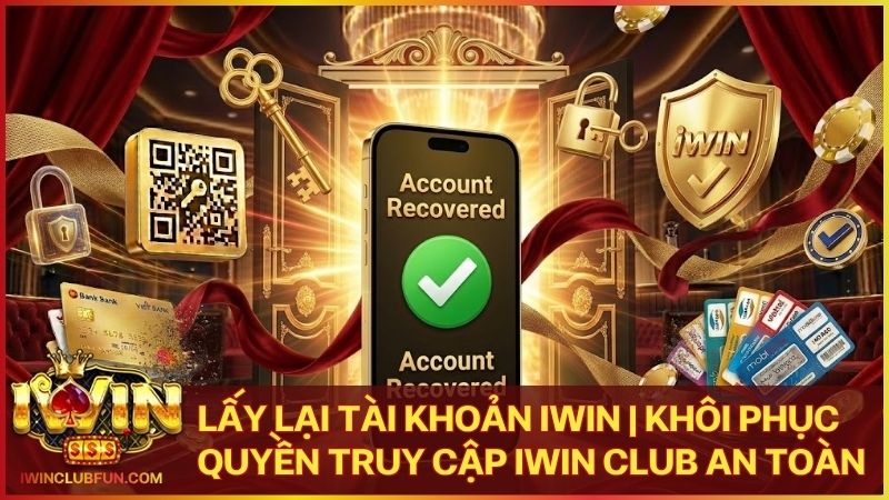 lay lai tai khoan iwinclub - Lấy Lại Tài Khoản Iwin | Quy Trình Khôi Phục Quyền Truy Cập Chính Chủ