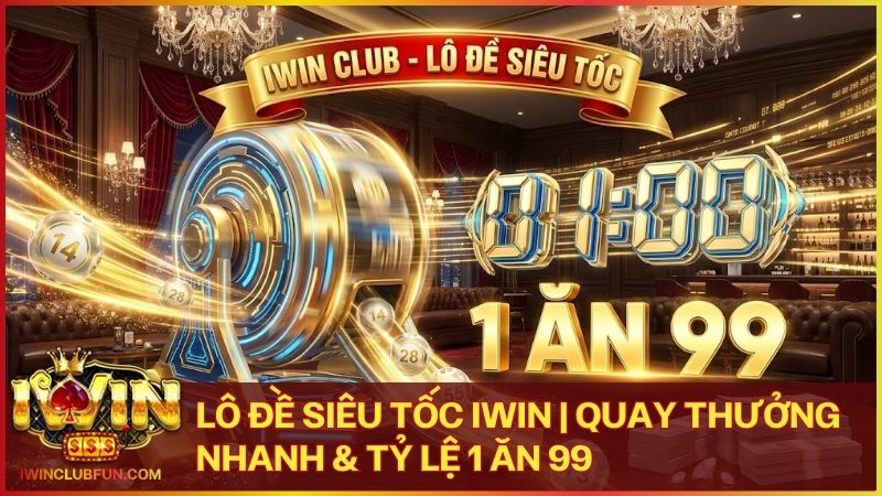 lo de sieu toc - Lô Đề Siêu Tốc Iwin – Tốc Độ Chinh Phục Và Cơ Hội Thắng Lớn Liên Tục 2026