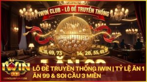 lo de truyen thong - Lô Đề Truyền Thống Iwin - Tỷ Lệ Trả Thưởng 1 Ăn 99 Và Cách Đặt Cược