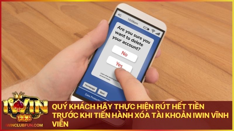 Kiểm tra và rút hết tiền thắng cược trước khi yêu cầu xóa tài khoản Iwin chính thức