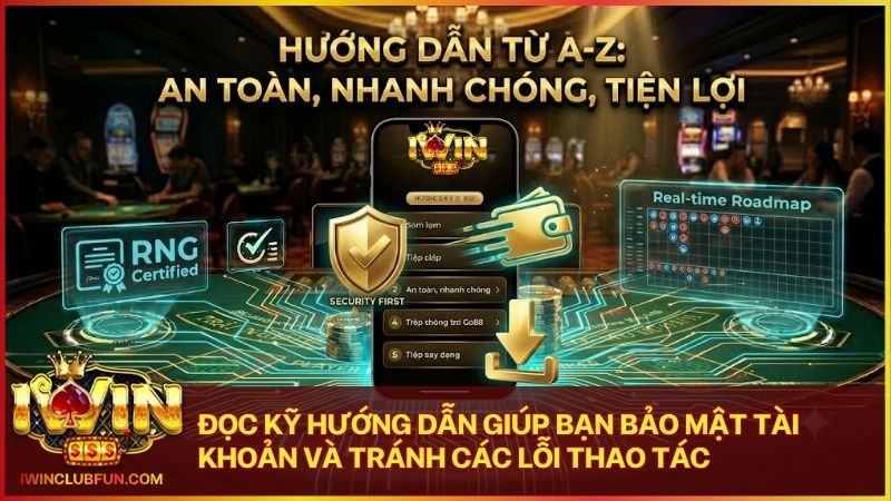 Đọc kỹ hướng dẫn giúp hội viên làm chủ các tính năng và bảo mật tài khoản