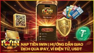 nap tien iwin - Nạp Tiền Iwin | Hướng Dẫn Giao Dịch Đa Kênh Siêu Tốc 2026