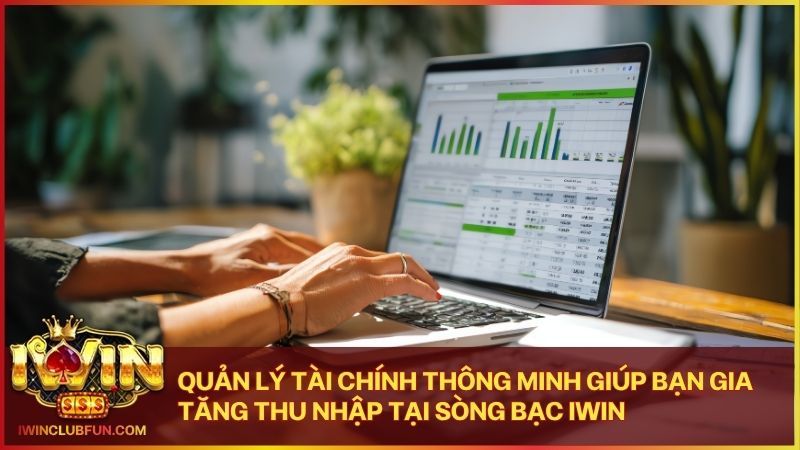 Bí kíp quản trị nguồn vốn giúp hội viên duy trì sự thịnh vượng khi chơi Iwin