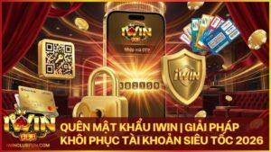 quen mat khau iwin - Quên Mật Khẩu Iwin | Giải Pháp Khôi Phục Tài Khoản Siêu Tốc 2026