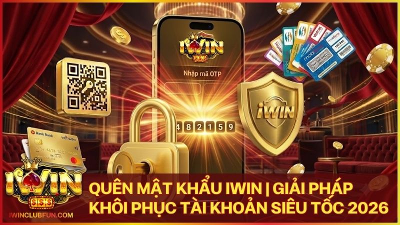 quen mat khau iwin - Quên Mật Khẩu Iwin | Giải Pháp Khôi Phục Tài Khoản Siêu Tốc 2026