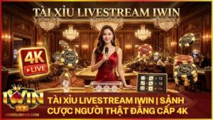 tai xiu livestream - Tài Xỉu Livestream Iwin – Sảnh Cược Trực Tiếp Đẳng Cấp Thượng Lưu 2026