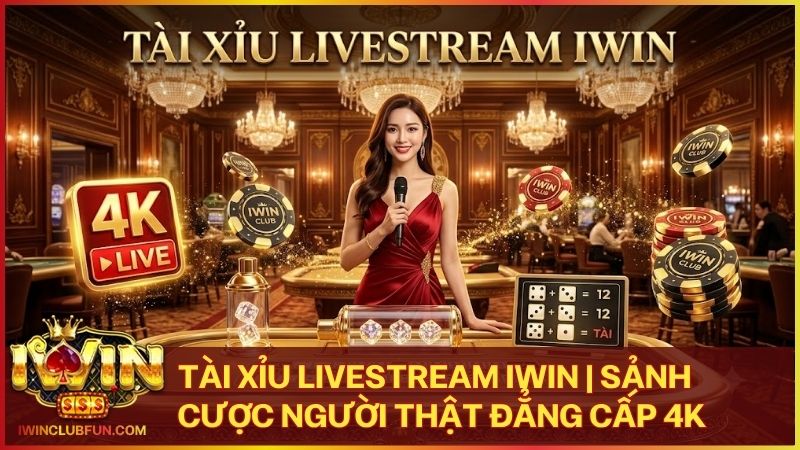 tai xiu livestream - Tài Xỉu Livestream Iwin – Sảnh Cược Trực Tiếp Đẳng Cấp Thượng Lưu 2026