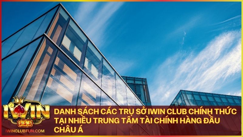 Danh sách văn phòng đại diện của Iwin Club đặt tại nhiều quốc gia trên thế giới
