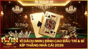 xi dach iwin - Xì Dách Iwin – Đỉnh Cao Đấu Trí Và Bản Lĩnh Quý Ông Thượng Lưu