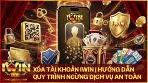 xoa tai khoan iwin - Xóa Tài Khoản Iwin | Hướng Dẫn Quy Trình Ngừng Dịch Vụ An Toàn
