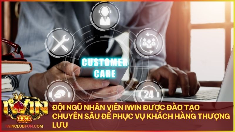 Các chuyên gia tư vấn tại Iwin luôn lắng nghe và giải đáp mọi yêu cầu của hội viên